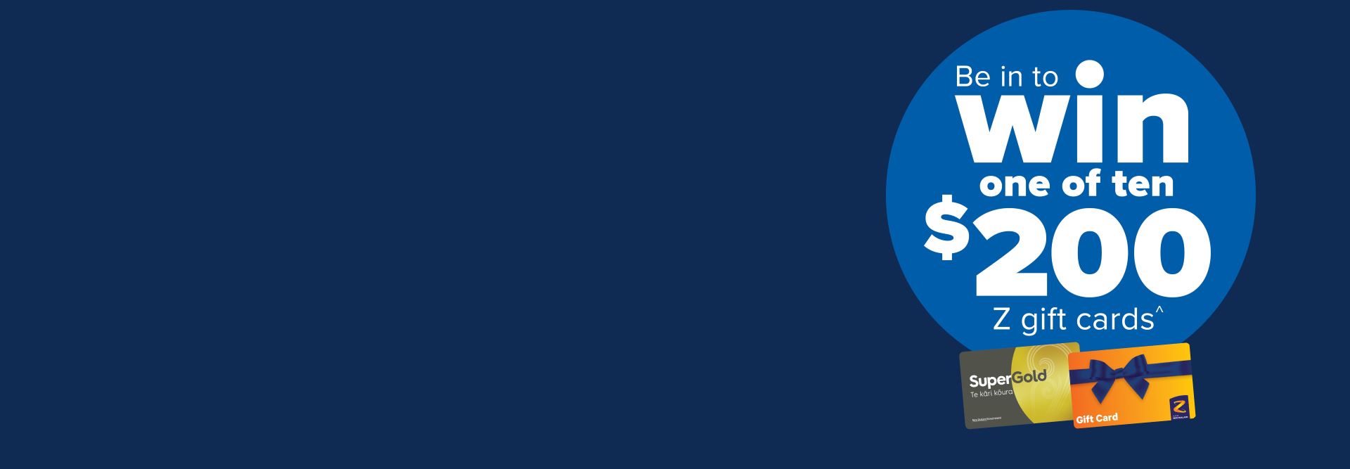 Dark_blue_banner_with_lighter_blue_bubble_on_the_right_with_text_Be_in_to_win_one_of_ten_$200_Z_gift_cards